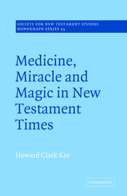 Medicine Miracle And Magic In New Testament Times By Howard Clark Kee