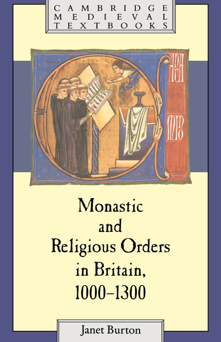 Monastic and Religious Orders in Britain 1000-1300 By Janet E Burton