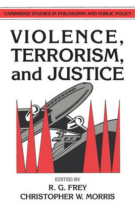 Violence Terrorism and Justice By Frey R G Morris Christopher W