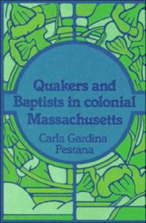 Quakers and Baptists in Colonial Massachusetts (Hardback)