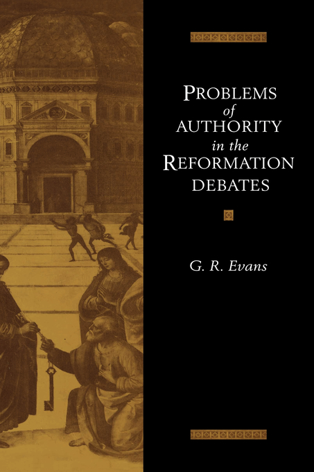 Problems Of Authority In The Reformation By G r Evans (Hardback)