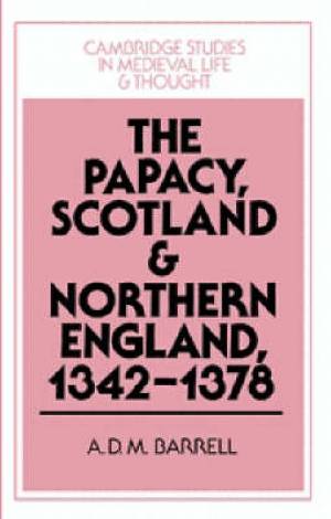 The Papacy Scotland and Northern England 1342-1378 By A D M Barrell