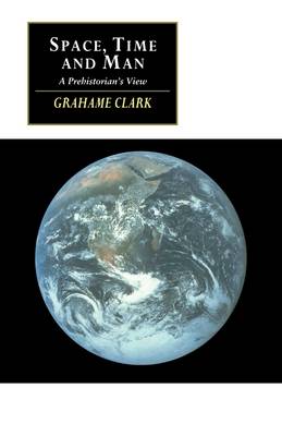 Space Time and Man By Grahame Clark (Paperback) 9780521467629