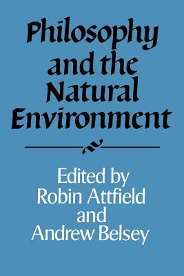 Philosophy and the Natural Environment By Andrew Belsey Robin Attfield