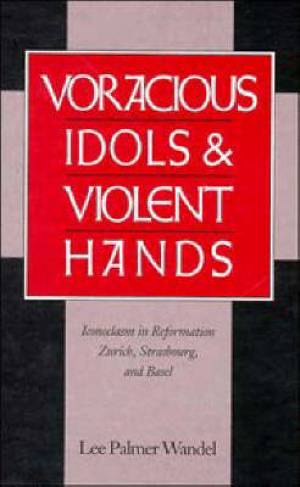 Voracious Idols and Violent Hands By Lee Palmer Wandel (Hardback)