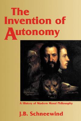 The Invention of Autonomy By Jerome B Schneewind (Hardback)