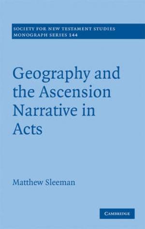 Geography and the Ascension Narrative in Acts By Matthew Sleeman