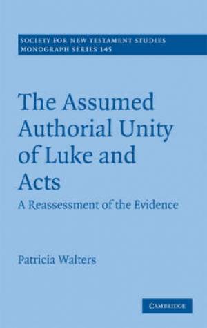 The Assumed Authorial Unity of Luke and Acts By Patricia Walters