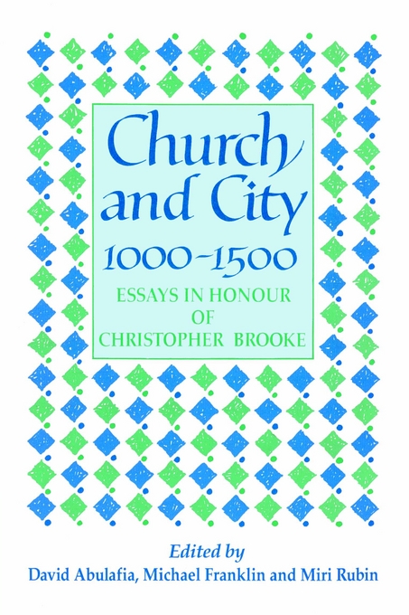 Church and City 1000 1500 Essays in Honour of Christopher Brooke