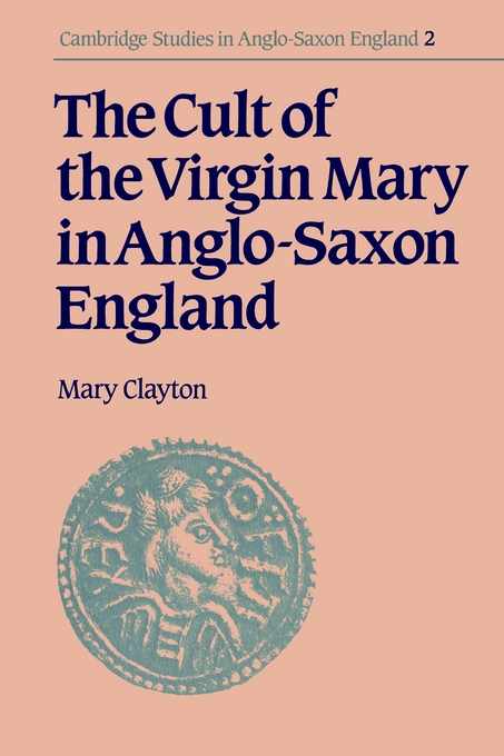 The Cult of the Virgin Mary in Anglo-Saxon England By Mary Clayton