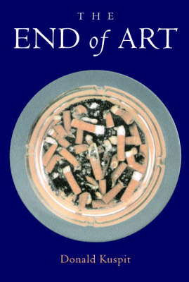 The End of Art By Donald B Kuspit (Paperback) 9780521540162