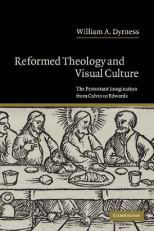 Reformed Theology And Visual Culture (Paperback) 9780521540735