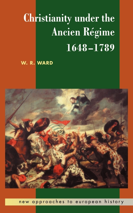 Christianity under the Ancien Regime 1648-1789 By W R Ward (Hardback)