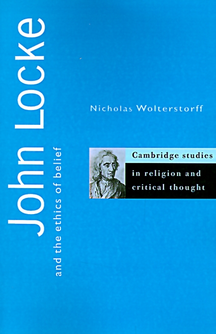 John Locke and the Ethics of Belief By Nicholas P Wolterstorff