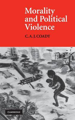 Morality and Political Violence By C A J Coady (Hardback)