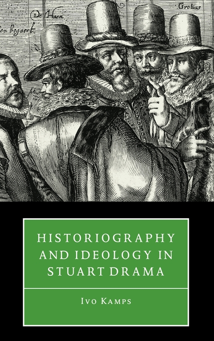 Historiography and Ideology in Stuart Drama (Hardback) 9780521561556