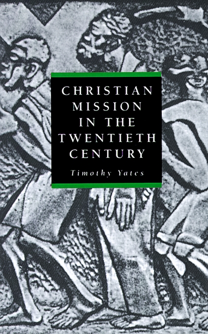 Christian Mission in the Twentieth Century By Timothy Yates