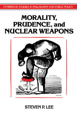 Morality Prudence and Nuclear Weapons By Steven P Lee (Paperback)