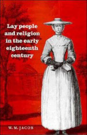 Lay People and Religion in the Early Eighteenth Century By W M Jacob