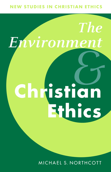 The Environment and Christian Ethics (Paperback) 9780521576314