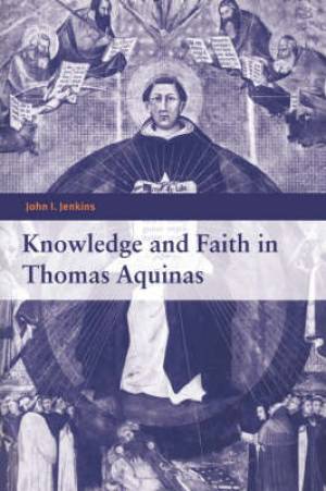 Knowledge and Faith in Thomas Aquinas (Hardback) 9780521581264