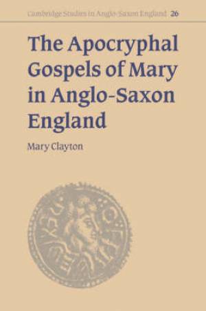 The Apocryphal Gospels of Mary in Anglo-Saxon England By Mary Clayton