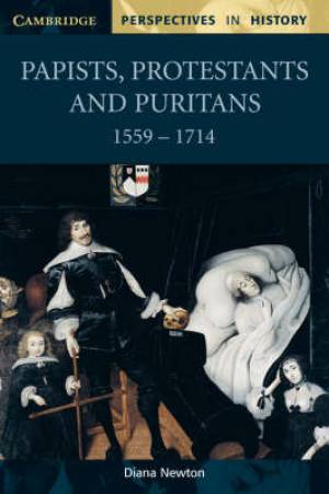 Papists Protestants and Puritans 1559-1714 (Paperback) 9780521598453