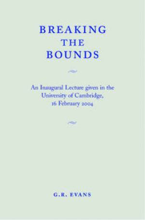 Breaking The Bounds By G R Evans university Of Cambridge (Paperback)