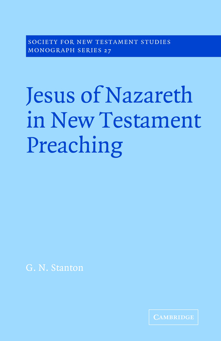 Jesus Of Nazareth In New Testament Preaching By G N Stanton