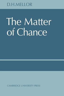 The Matter of Chance By D H Mellor (Paperback) 9780521615983