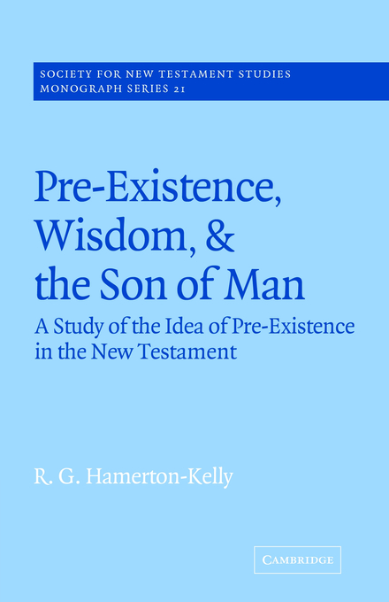 Pre-existence Wisdom And The Son Of Man By R G Hamerton-kelly