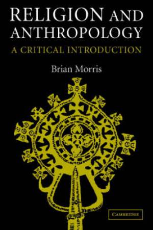 Religion and Anthropology By Brian Morris university Of London