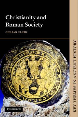 Christianity And Roman Society By Gillian Clark university Of Bristol