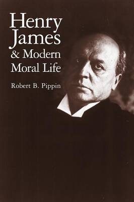 Henry James and Modern Moral Life (Paperback) 9780521655477