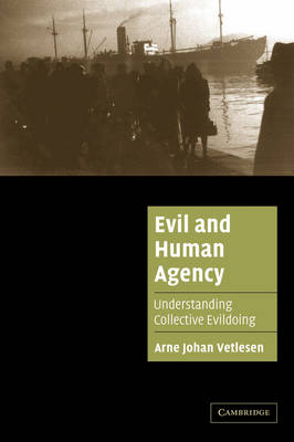 Evil and Human Agency By Arne Johan Vetlesen (Paperback) 9780521673570