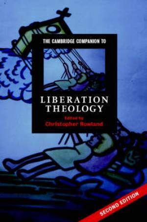 The Cambridge Companion to Liberation Theology By Christopher Rowland