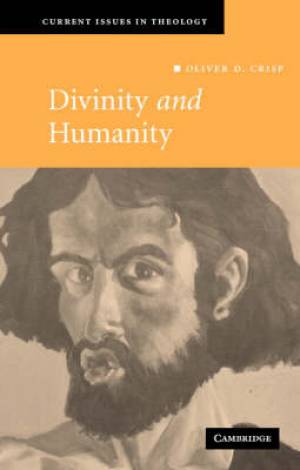 Divinity and Humanity By Oliver D Crisp (Paperback) 9780521695350