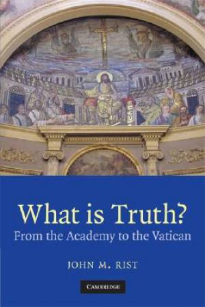 What is Truth By John M Rist (Paperback) 9780521717755