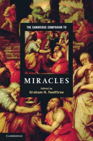 The Cambridge Companion to Miracles By Twelftree Graham H (Paperback)