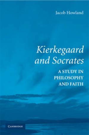 Kierkegaard and Socrates By Jacob Howland (Paperback) 9780521730365