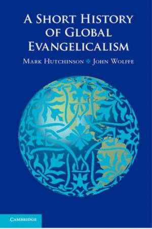 A Short History of Global Evangelicalism (Hardback) 9780521769457