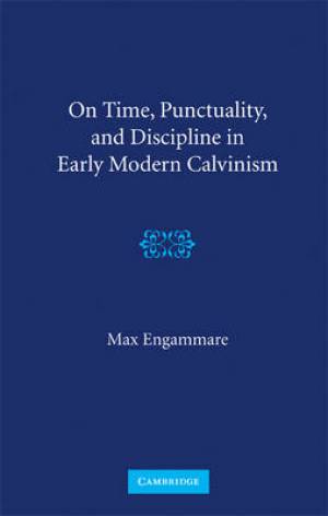 On Time Punctuality and Discipline in Early Modern Calvinism