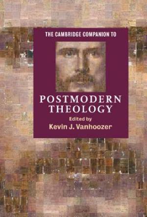 Cambridge Companion To Postmodern Theology By Vanhoozer Devin J