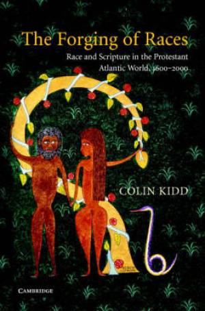 The Forging of Races By Colin Kidd university Of Glasgow (Hardback)