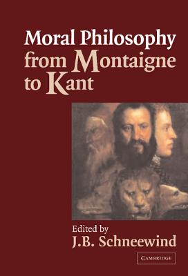 Moral Philosophy from Montaigne to Kant (Hardback) 9780521802598