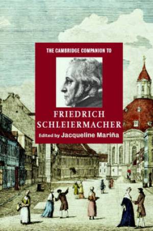 Cambridge Companion To Friedrich Schleiermacher By Jacqueline Mari