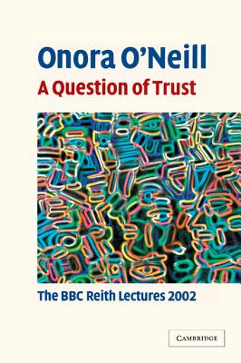 A Question of Trust By Onora O'Neill (Hardback) 9780521823043