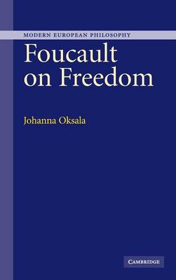 Foucault on Freedom By Johanna Oksala (Hardback) 9780521847797