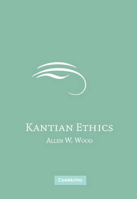 Kantian Ethics By Allen W Wood (Hardback) 9780521854948