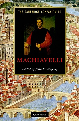 The Cambridge Companion to Machiavelli By Najemy John M (Hardback)